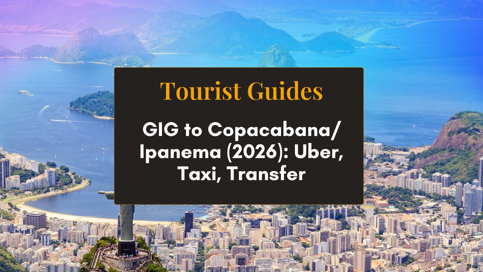 GIG to Copacabana/Ipanema (2026): Uber, Taxi, Transfer (Guide)
